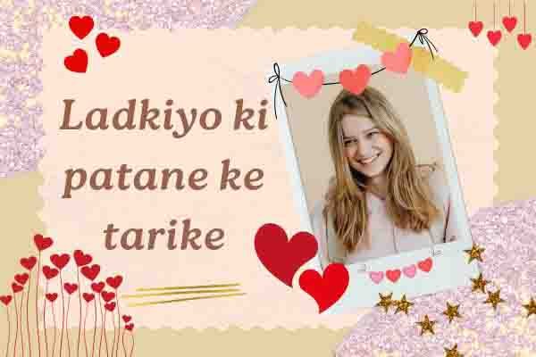 Ladkiyo ki patane ke tarike